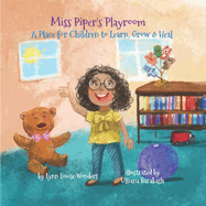 Miss Piper's Playroom: A Place for Children to Play, Heal, Grow and Learn