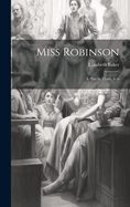 Miss Robinson: A Play in Three Acts