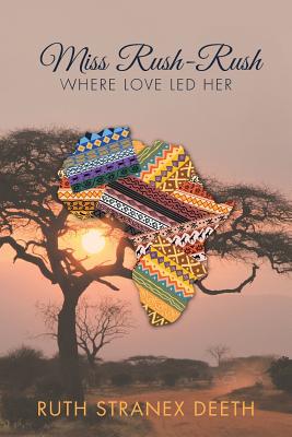 Miss Rush-Rush: Where Love Led Her - Deeth, Ruth Stranex