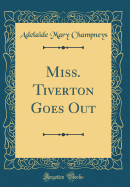 Miss. Tiverton Goes Out (Classic Reprint)