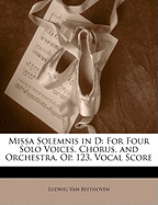 Missa Solemnis in D: For Four Solo Voices, Chorus, and Orchestra. Op. 123. Vocal Score