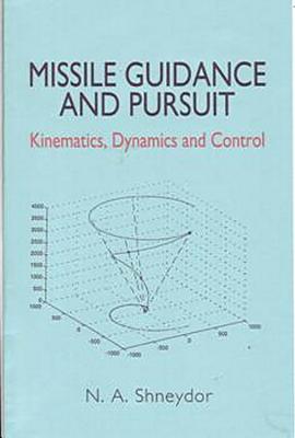 Missile Guidance and Pursuit: Kinematics, Dynamics and Control - Shneydor, N a