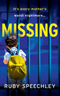 Missing: A totally unputdownable, gripping psychological thriller from Ruby Speechley