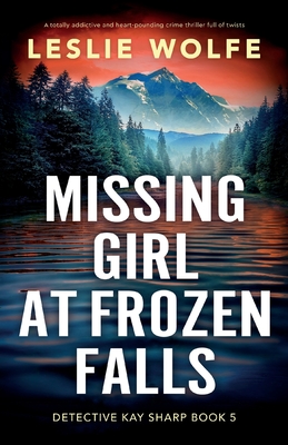 Missing Girl at Frozen Falls: A totally addictive and heart-pounding crime thriller full of twists - Wolfe, Leslie