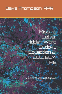 Missing Letter Hidden Word Sudoku Collection 2: DOC, ELM, FIE: Mingling Words with Sudoku - Thompson Apr, Dave