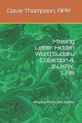 Missing Letter Hidden Word Sudoku Collection 4: JIN, KAY, LAB: Mingling Words with Sudoku - Thompson Apr, Dave