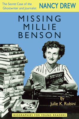 Missing Millie Benson: The Secret Case of the Nancy Drew Ghostwriter and Journalist - Rubini, Julie K
