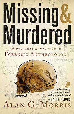 Missing & Murdered: A Personal Adventure in Forensic Anthropology - Morris, Alan G