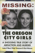 Missing: The Oregon City Girls: A Shocking True Story of Abduction and Murder