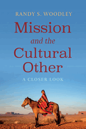 Mission and the Cultural Other: A Closer Look