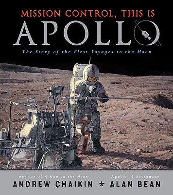 Mission Control, This Is Apollo: The Story of the First Voyages to the Moon - Chaikin, Andrew L, and Kohl, Victoria