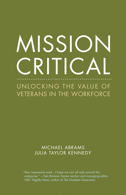 Mission Critical: Unlocking the Value of Veterans in the Workforce - Abrams, Michael, and Taylor Kennedy, Julia