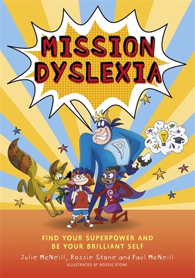 Mission Dyslexia: Find Your Superpower and Be Your Brilliant Self - McNeill, Julie, and McNeill, Paul