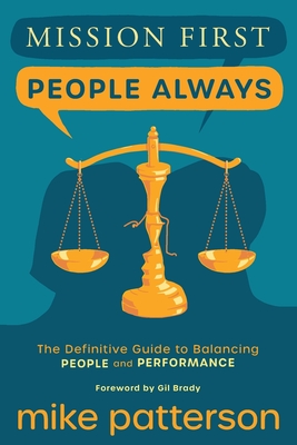 Mission First, People Always: The Definitive Guide to Balancing People and Performance - Patterson, Mike