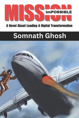 Mission imPossible: A Novel about Leading a Digital Transformation - Ghosh, Somnath