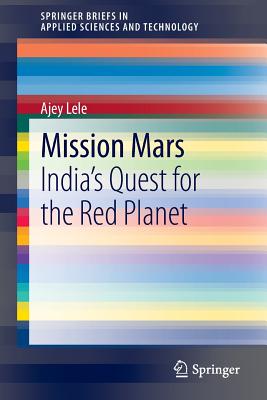 Mission Mars: India's Quest for the Red Planet - Lele, Ajey