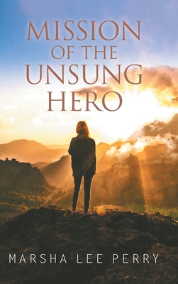 Mission of the Unsung Hero - Perry, Marsha Lee