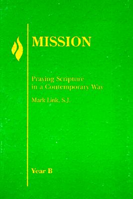 Mission: Year B: Praying Scripture in a Contemporary Way - Link, Mark, Sj