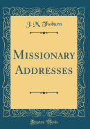 Missionary Addresses (Classic Reprint)