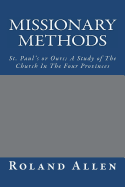 Missionary Methods: St. Paul's or Ours; A Study of the Church in the Four Provinces