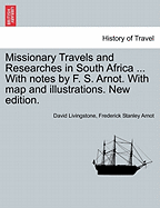 Missionary Travels and Researches in South Africa ... with Notes by F. S. Arnot. with Map and Illustrations. New Edition.