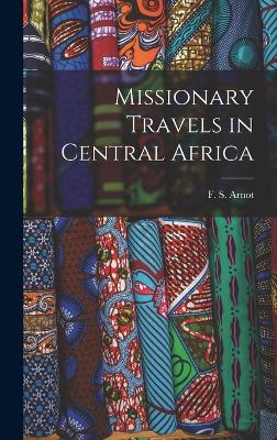 Missionary Travels in Central Africa - Arnot, F S