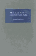 Missionary Women: Gender, Professionalism and the Victorian Idea of Christian Mission
