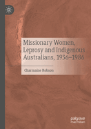 Missionary Women, Leprosy and Indigenous Australians, 1936-1986