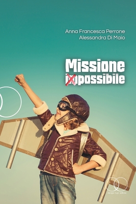 Missione (IM)possibile - Di Maio, Alessandra, and Perrone, Anna Francesca