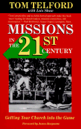 Missions in the 21st Century: Getting Your Church Into the Game - Telford, Tom, and Shaw, Lois (Preface by), and Reapsome, James, Mr. (Foreword by)