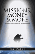 Missions, Money & More: Tapping Heaven's Resources for World Evangelism
