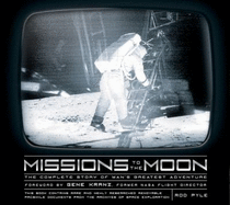 Missions to the Moon: The Complete Story of Man's Greatest Adventure