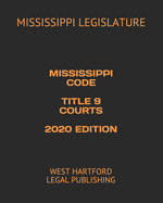 Mississippi Code Title 9 Courts 2020 Edition: West Hartford Legal Publishing