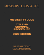 Mississippi Code Title 99 Criminal Procedure 2020 Edition: West Hartford Legal Publishing