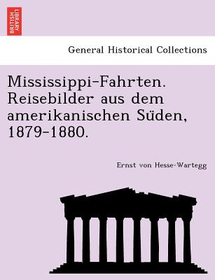 Mississippi-Fahrten. Reisebilder Aus Dem Amerikanischen Su Den, 1879-1880. - Hesse-Wartegg, Ernst Von