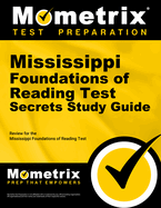 Mississippi Foundations of Reading Test Secrets Study Guide: Review for the Mississippi Foundations of Reading Test