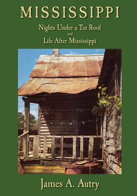 Mississippi: Nights Under A Tin Roof and Life After Mississippi - Autry, James A