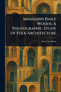 Mississippi Piney Woods: A Photographic Study of Folk Architecture