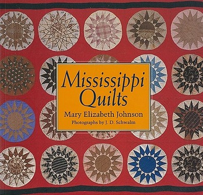 Mississippi Quilts - Johnson, Mary Elizabeth, and Schwalm, J D (Photographer)