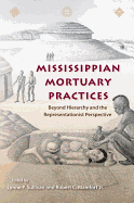 Mississippian Mortuary Practices: Beyond Hierarchy and the Representationist Perspective