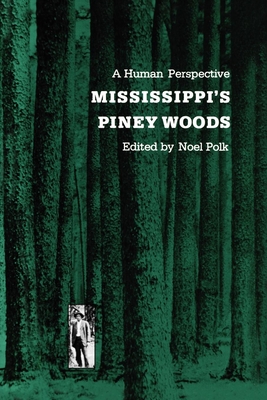 Mississippi's Piney Woods: A Human Perspective - Polk, Noel, Ph.D. (Editor)