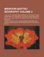 Missouri Baptist Biography; A Series of Life-Sketches Indicating the Growth and Prosperity of the Baptist Churches as Represented in the Lives and Lab