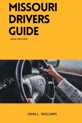 Missouri Drivers Guide: A Comprehensive Study Manual to Safe and Responsible Driving - Williams, John L