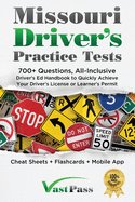 Missouri Driver's Practice Tests: 700+ Questions, All-Inclusive Driver's Ed Handbook to Quickly achieve your Driver's License or Learner's Permit (Cheat Sheets + Digital Flashcards + Mobile App)