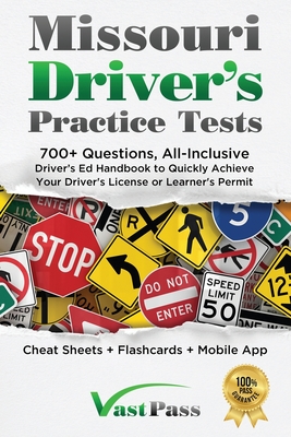 Missouri Driver's Practice Tests: 700+ Questions, All-Inclusive Driver's Ed Handbook to Quickly achieve your Driver's License or Learner's Permit (Cheat Sheets + Digital Flashcards + Mobile App) - Vast, Stanley