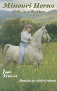 Missouri Horses: Gift to a Nation; Volume One - Gilbert, Joan Sewell