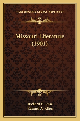 Missouri Literature (1901) - Jesse, Richard H (Editor), and Allen, Edward A (Editor)