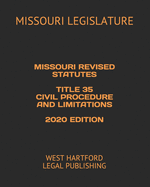 Missouri Revised Statutes Title 35 Civil Procedure and Limitations 2020 Edition: West Hartford Legal Publishing