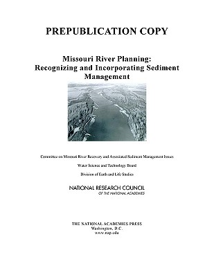 Missouri River Planning: Recognizing and Incorporating Sediment Management - National Research Council, and Division on Earth and Life Studies, and Water Science and Technology Board