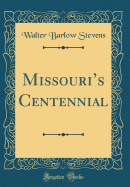 Missouris Centennial (Classic Reprint)